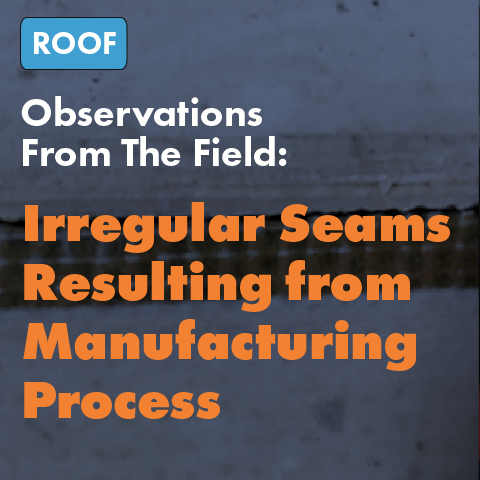 Observation From The Field: Irregular Seams Resulting from Manufacturing Process